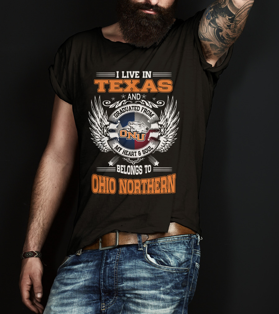I Live In Texas Graduated From ONU My Heart And Soul Belongs To Ohio Northern T-Shirt
