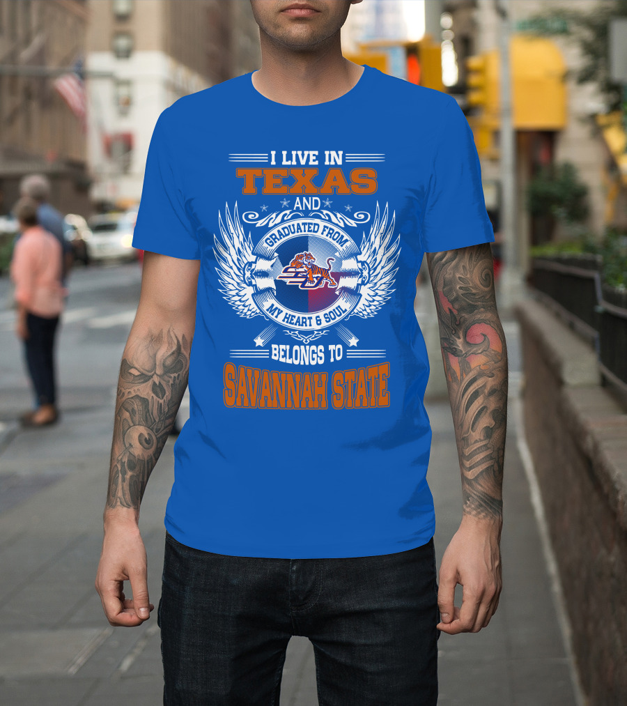 I Live IN Texas And Graduated From My Heart And Soul Belongs To Savannah State T-Shirt
