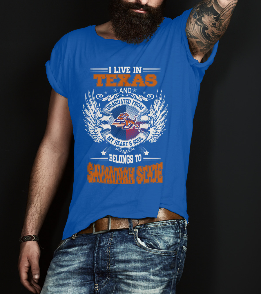 I Live IN Texas And Graduated From My Heart And Soul Belongs To Savannah State T-Shirt