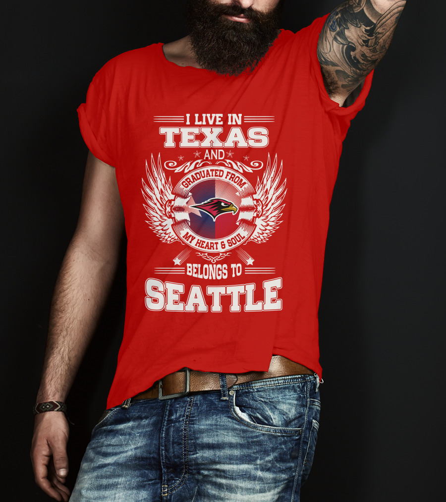 I Live IN Texas Graduated From My Heart And Soul Belongs To Seattle T-Shirt
