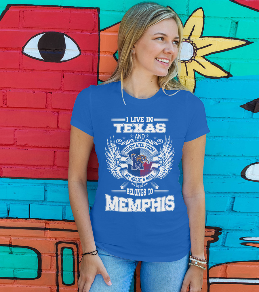 I Live In Texas Graduated From Memphis Belongs To My Heart And Soul T-Shirt
