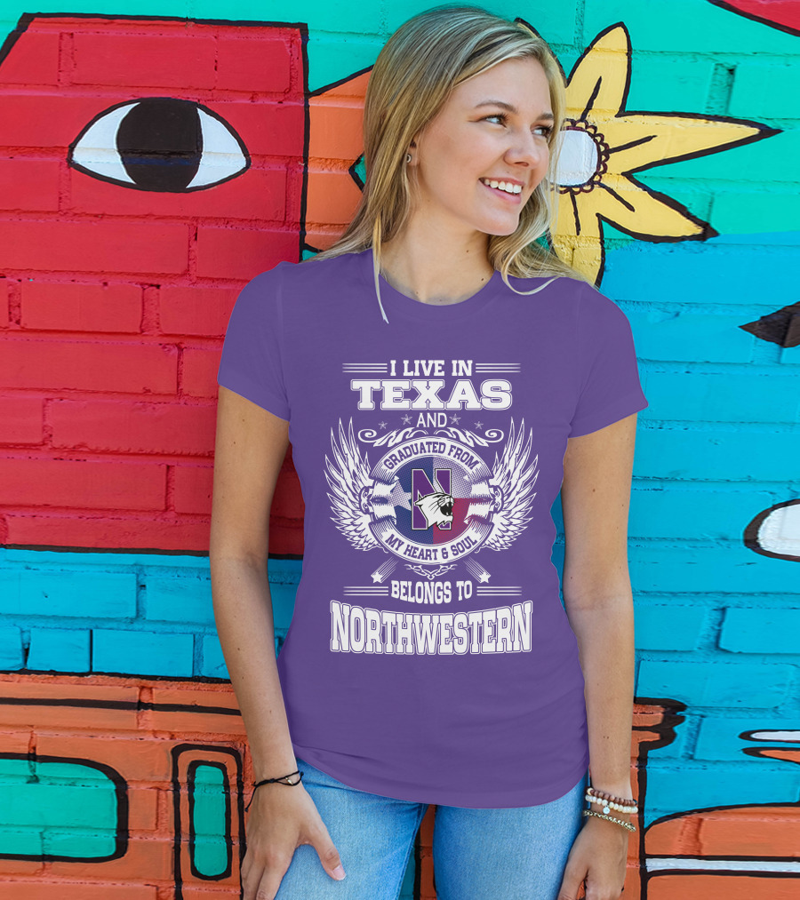 I Live In Texas And Graduated From My Heart And Soul Belongs To Northwestern T-Shirt
