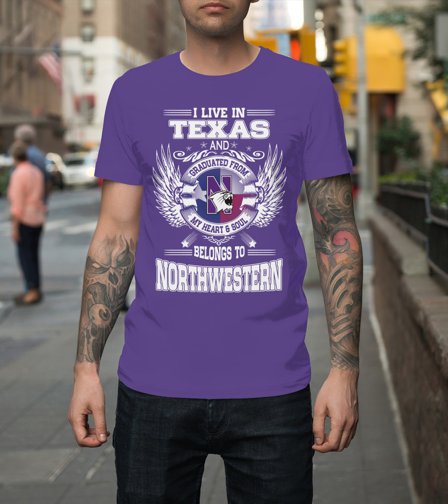 I Live In Texas And Graduated From My Heart And Soul Belongs To Northwestern T-Shirt