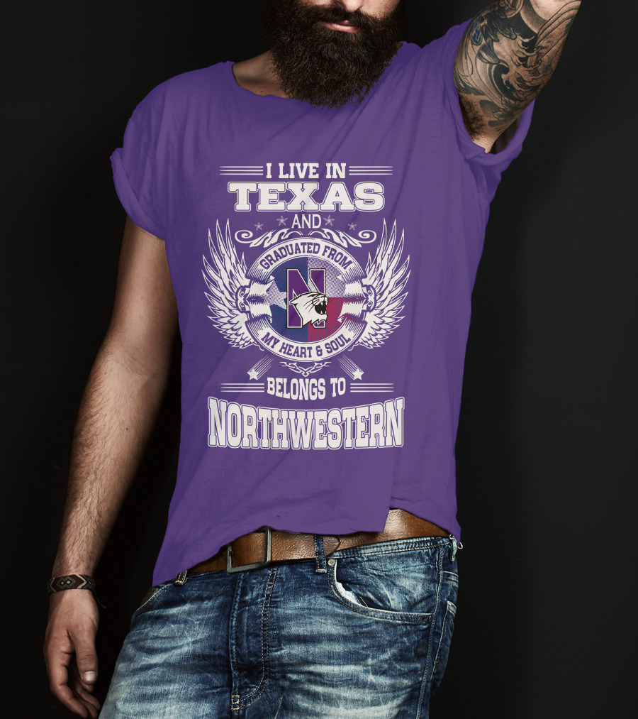 I Live In Texas And Graduated From My Heart And Soul Belongs To Northwestern T-Shirt