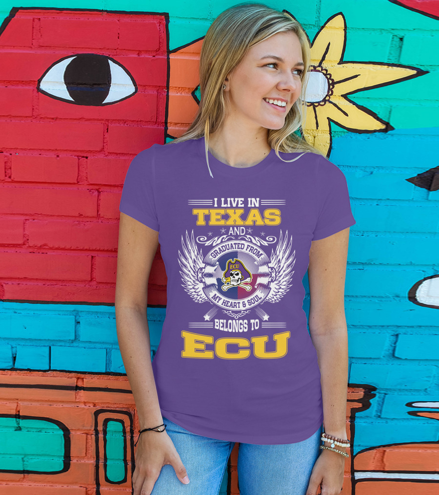 I Live In Texas And Graduated From ECU My Heart And Soul Belongs To ECU T-Shirt