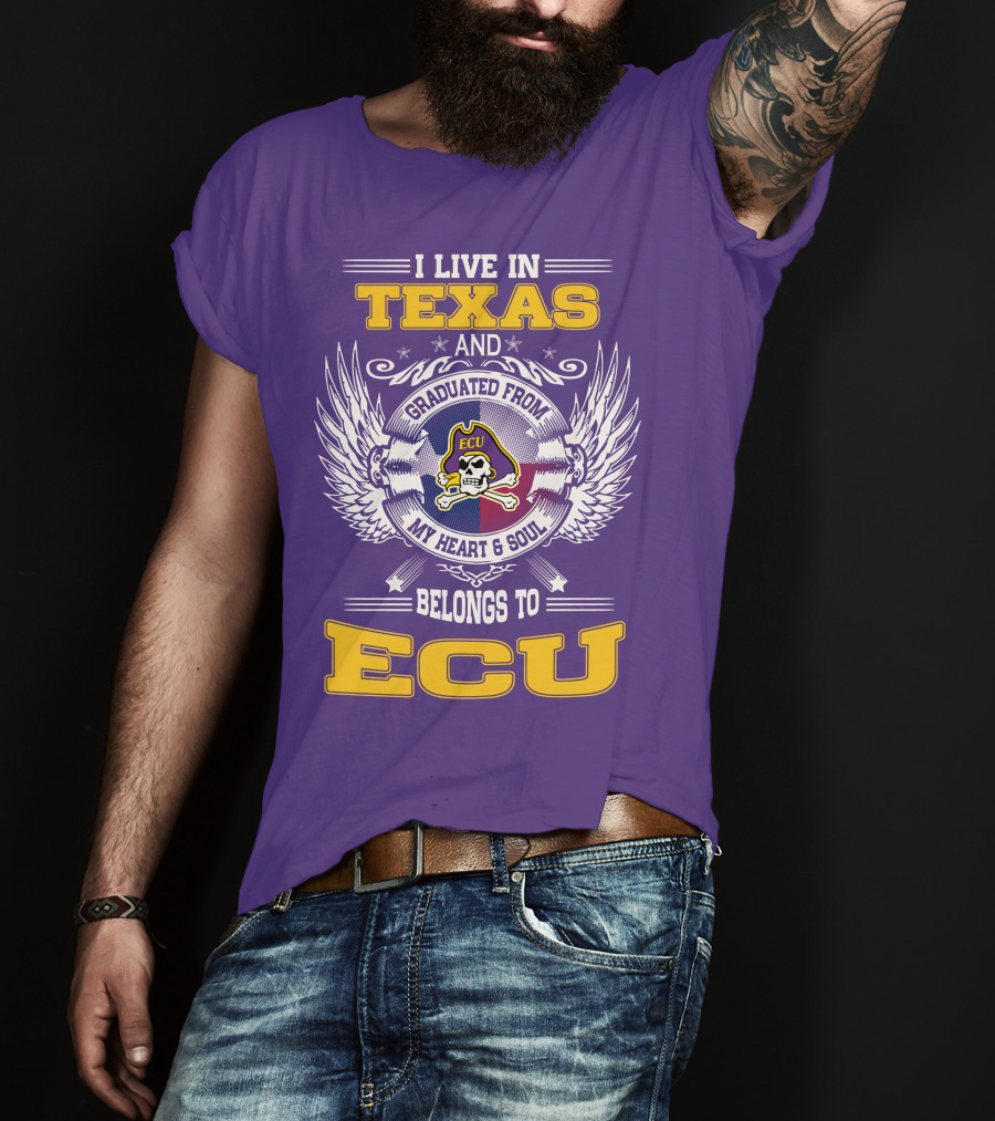 I Live In Texas And Graduated From ECU My Heart And Soul Belongs To ECU T-Shirt