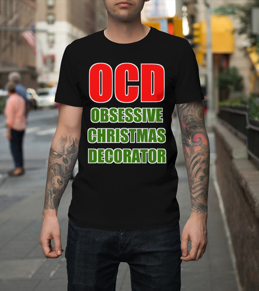 OCD Obsessive Christmas Decorator Red Green Festive Humor T-Shirt