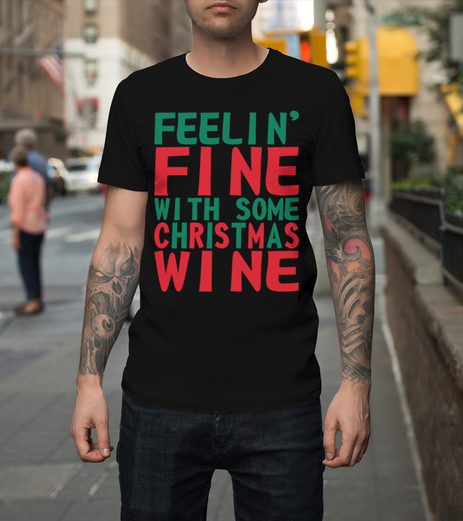 Feelin' Fine With Some Christmas Wine T-Shirt