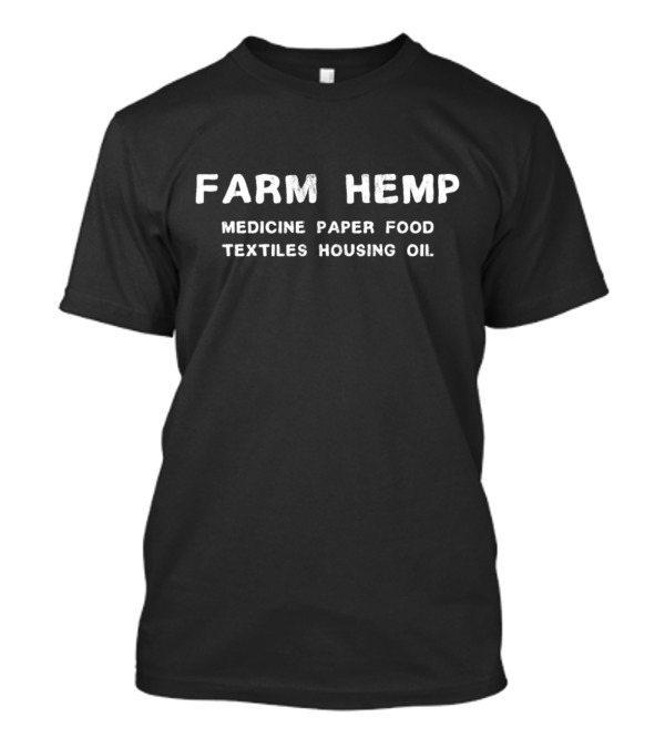 Farm Hemp Medicine Paper Food Textiles Housing Oil T-Shirt