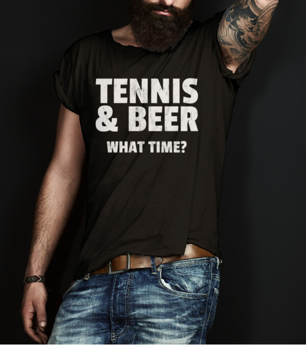 Tennis And Beer What Time For Funny Fun Sport T-Shirt