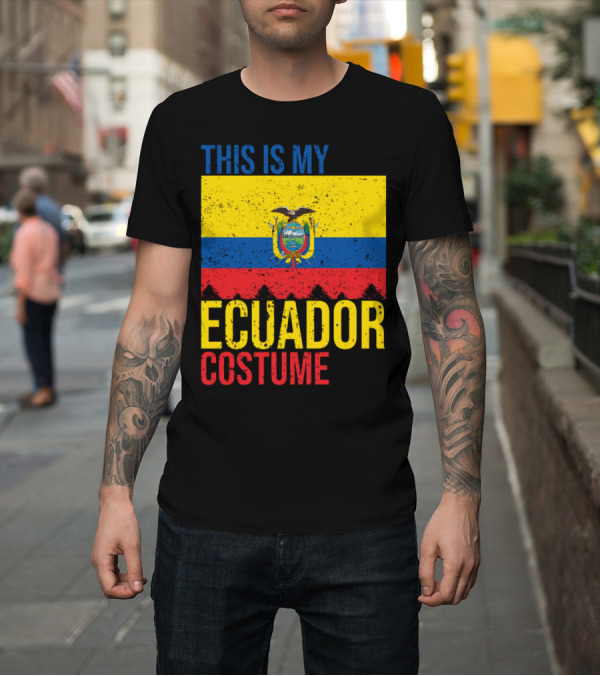 Shirt: THIS IS MY ECUADOR COSTUME T-Shirt THIS IS MY ECUADOR COSTUME T-Shirt