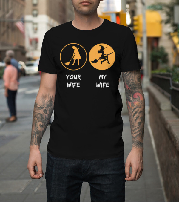 Shirt: Your Wife My Wife Funny Halloween Witch Broom T-Shirt Your Wife My Wife Funny Halloween Witch Broom T-Shirt