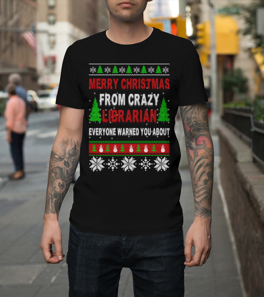 Merry Christmas From Crazy Librarian Everyone Warned You About T-Shirt