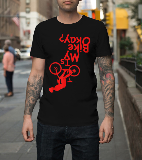 Shirt: Is My Bike Okay Funny Motorcycle Biker Rider Upside Down Text Red T-Shirt Is My Bike Okay Funny Motorcycle Biker Rider Upside Down Text Red T-Shirt