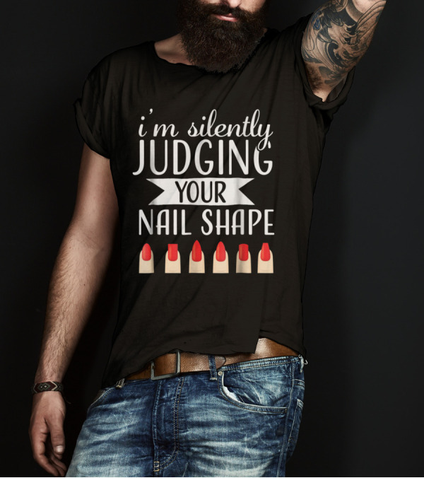 I'm Silently Judging Your Nail Shape T-Shirt
