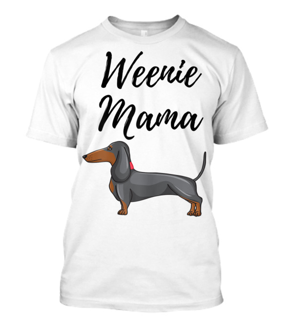 Weenie Mama Dachshund Lover Funny T-Shirt