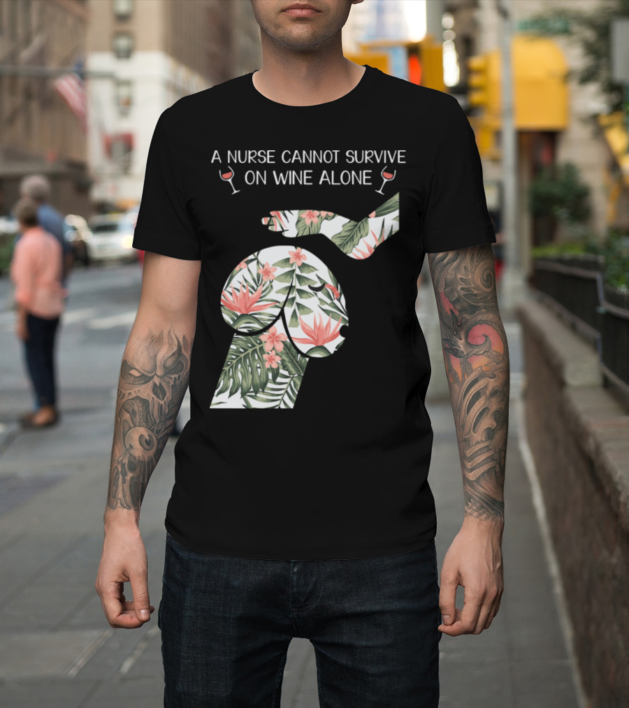 A Nurse Cannot Survive On Wine Alone with Floral Dog Pattern and Wine Glasses T-Shirt