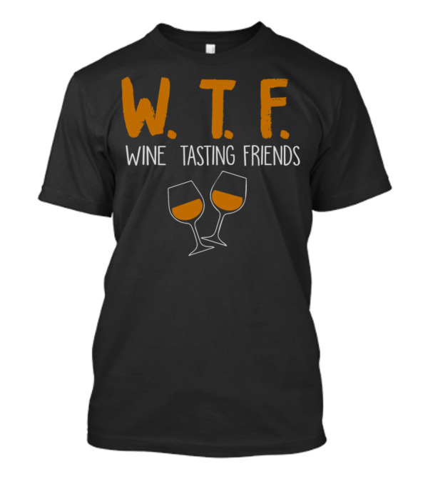 W.T.F Wine Tasting Friends With Two Glasses T-Shirt