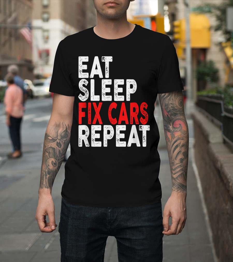 Eat Sleep Fix Cars Repeat Mechanic Lifestyle Motto T-Shirt