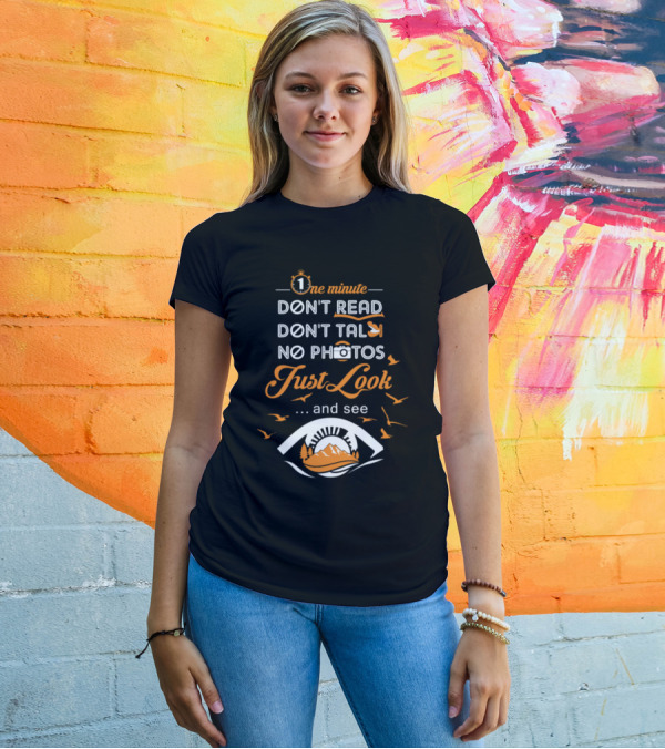 One Minute Don't Read Don't Talk No Photos Just Look And See T-Shirt