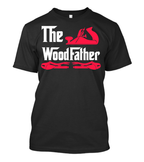 The Wood Father Woodworking Carpenter Craftsmanship T-Shirt