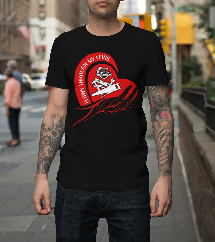 Carpenter Tools and Heart with Flows Through My Veins Carpenter Love T-Shirt