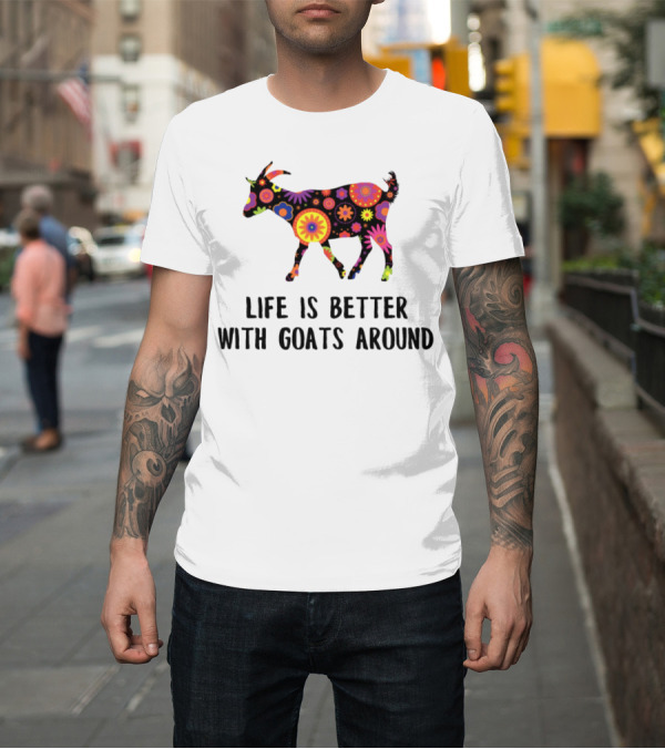 Shirt: Life Is Better With Goats Around Psychedelic Floral T-Shirt Life Is Better With Goats Around Psychedelic Floral T-Shirt