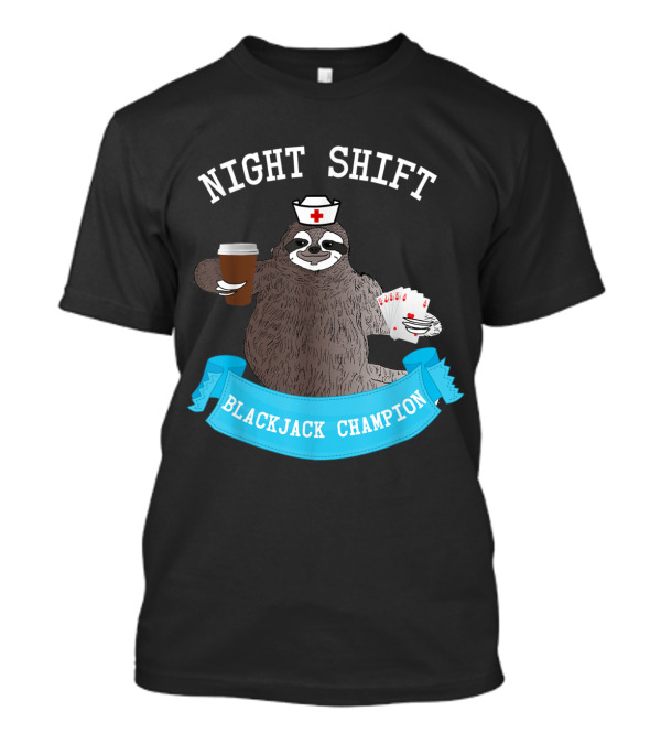 Night Shift Sloth Nurse With Coffee Blackjack Champion T-Shirt