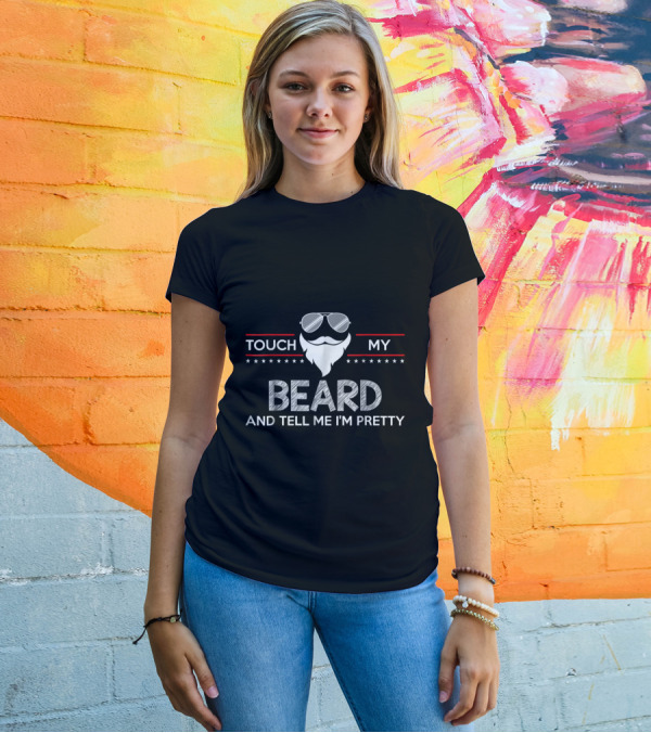Touch My Beard Sunglasses Star Accents Tell Me I'm Pretty Beard T-Shirt