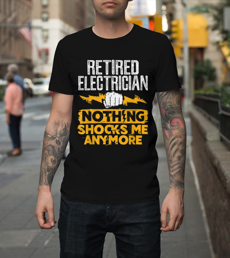 Retired Electrician Nothing Shocks Me Anymore Bold Lightning Fist T-Shirt