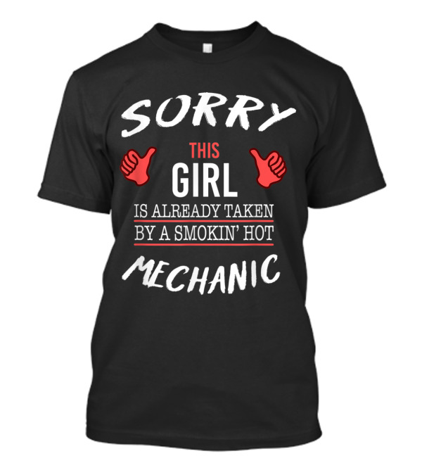 Sorry This Girl Is Already Taken By A Smokin' Hot Mechanic T-Shirt