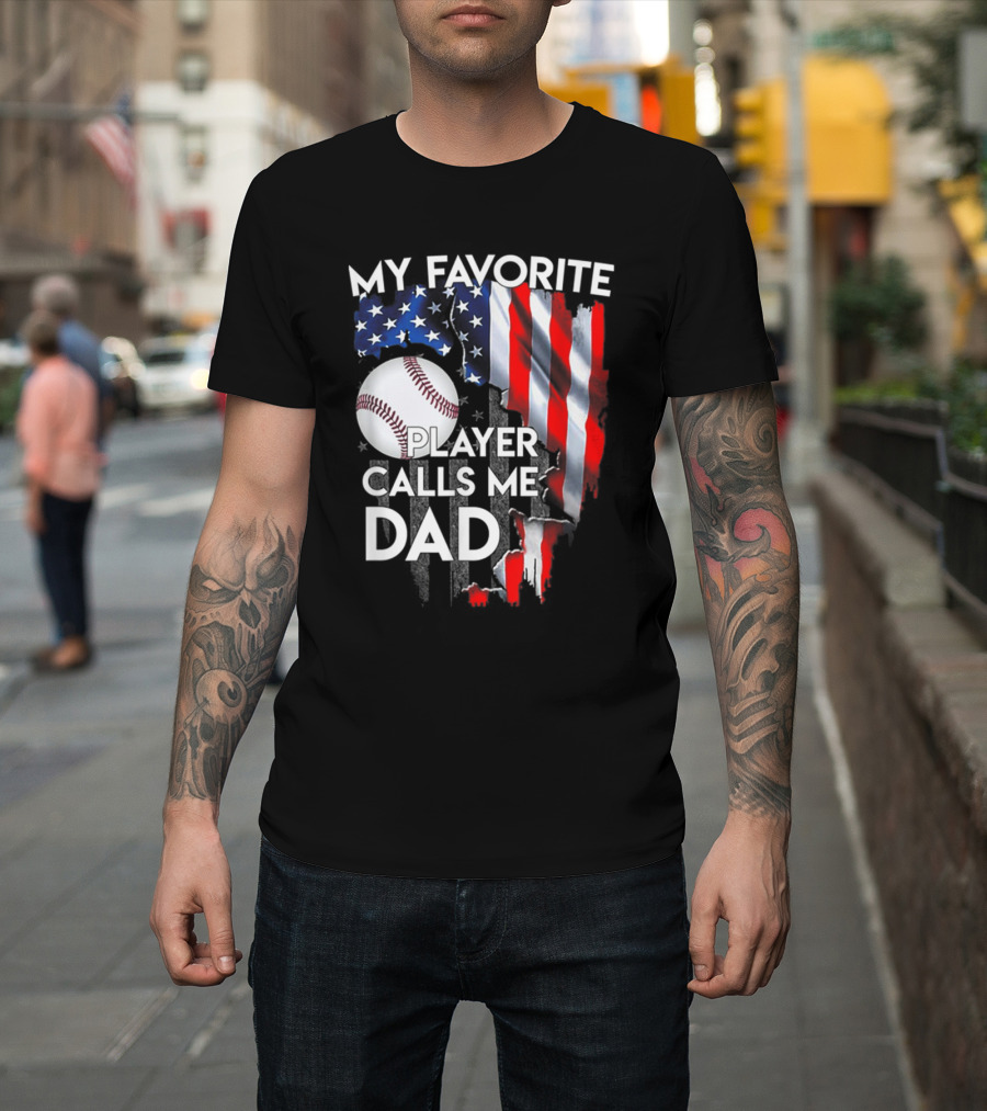 My Favorite Baseball Player Calls Me Dad American Flag Baseball Dad T-Shirt