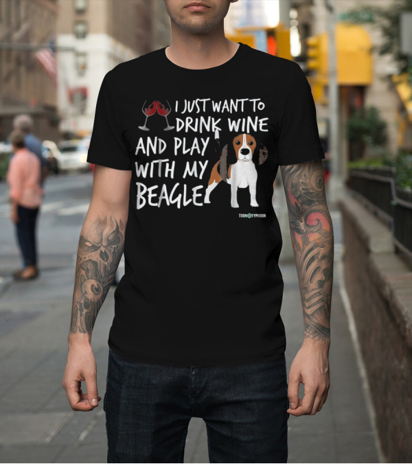 Shirt: I Just Want to Drink Wine and Play with My Beagle Toon Typhoon T-Shirt I Just Want to Drink Wine and Play with My Beagle Toon Typhoon T-Shirt