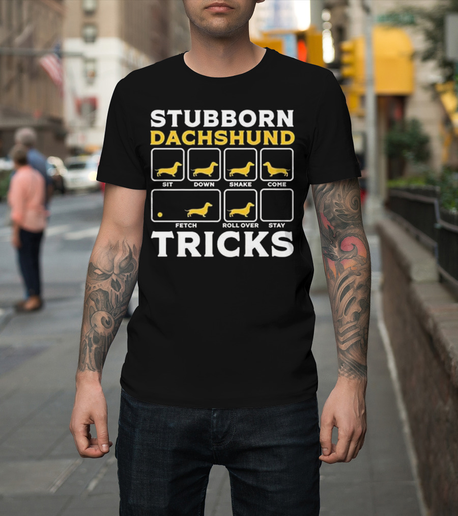 Stubborn Dachshund Tricks Sit Down Shake Come Fetch Roll Over Stay T-Shirt