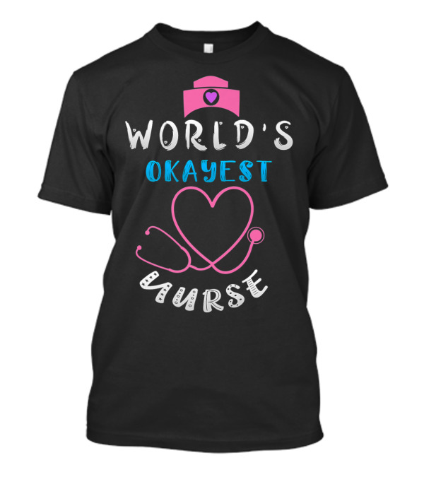 WORLD'S OKAYEST NURSE STETHOSCOPE HEART NURSE HAT T-Shirt