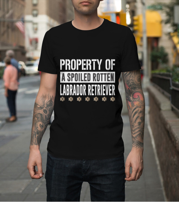 Shirt: Property of a Spoiled Rotten Labrador Retriever with Paw Prints T-Shirt Property of a Spoiled Rotten Labrador Retriever with Paw Prints T-Shirt