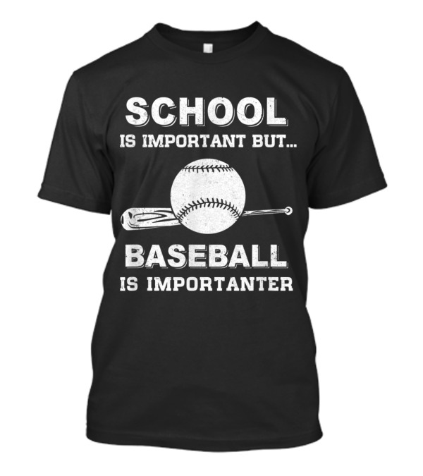 School Is Important But Baseball Is Importanter T-Shirt