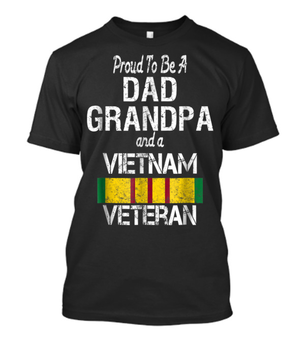 Proud To Be A Dad Grandpa And A Vietnam Veteran T-Shirt