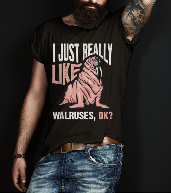 I Just Really Like Walruses OK? T-Shirt
