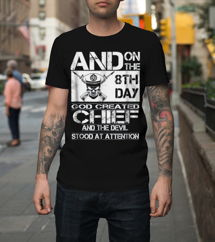 AND ON THE 8TH DAY GOD CREATED CHIEF AND THE DEVIL STOOD AT ATTENTION T-Shirt