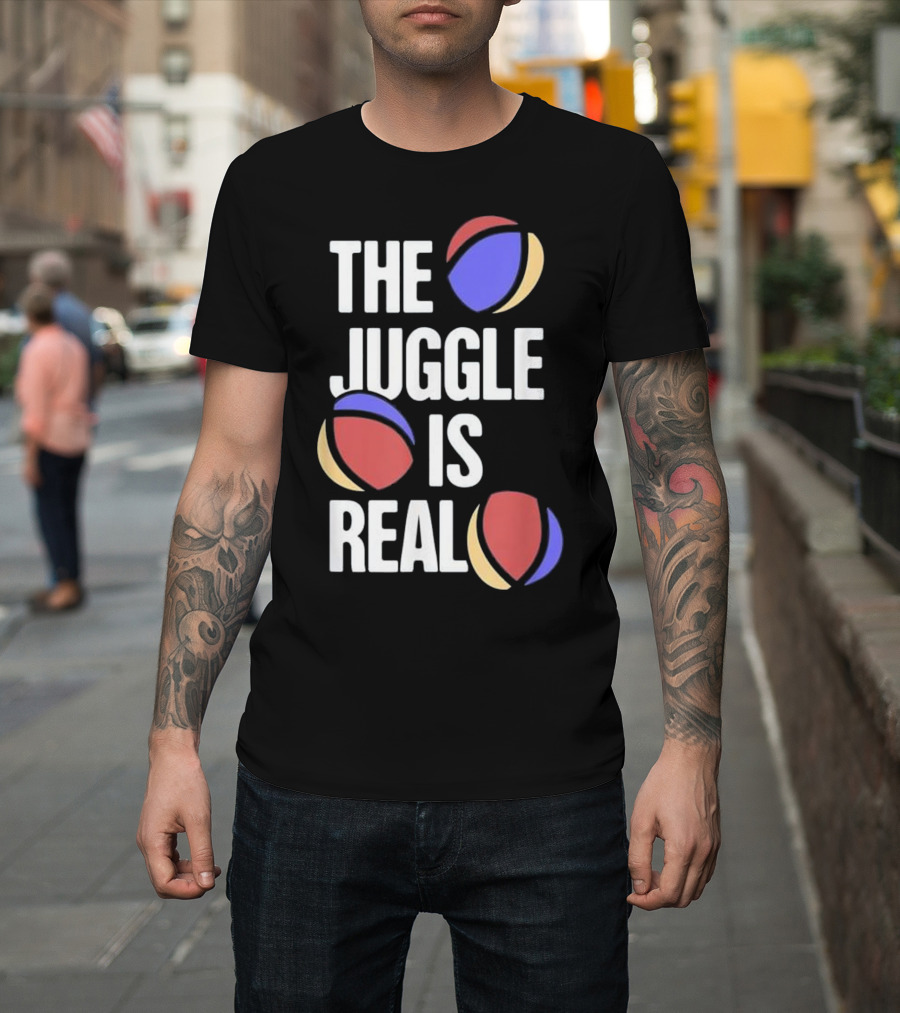 The Juggle Is Real Funny Juggling Juggle Gift T-Shirt