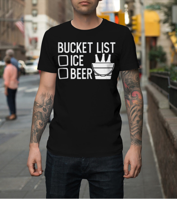 Shirt: Bucket List Ice Beer - Funny Cool Dad Joke T-Shirt Bucket List Ice Beer - Funny Cool Dad Joke T-Shirt