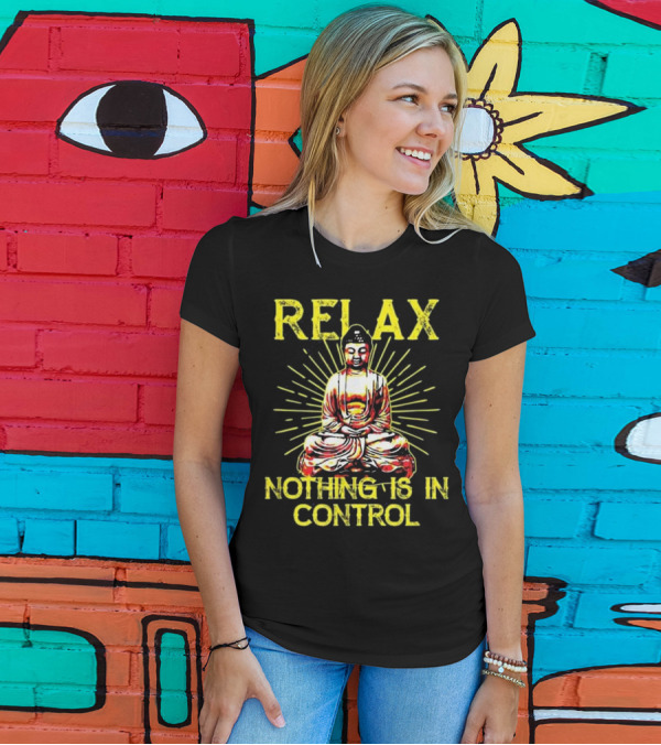 Relax Nothing Is In Control Buddha Meditation Yoga T-Shirt