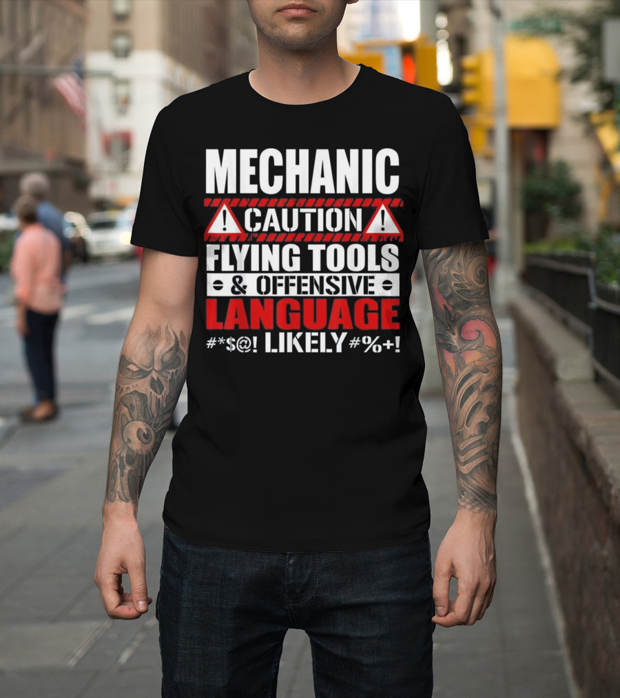 MECHANIC CAUTION FLYING TOOLS OFFENSIVE LANGUAGE #%+ LIKELY T-Shirt