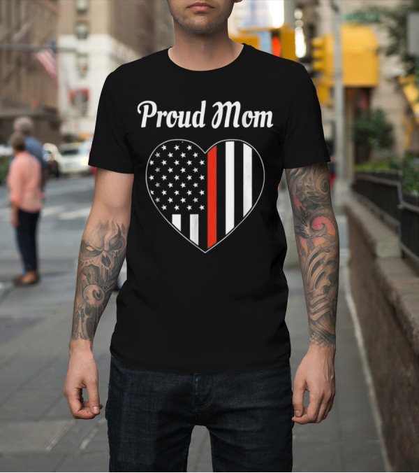 Shirt: Proud Mom - Heart Shape Thin Red Line Flag T-Shirt Proud Mom - Heart Shape Thin Red Line Flag T-Shirt
