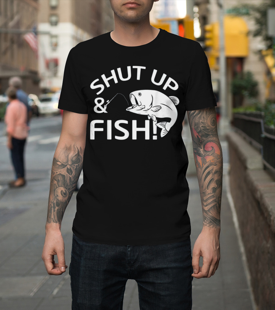 SHUT UP and FISH T-Shirt