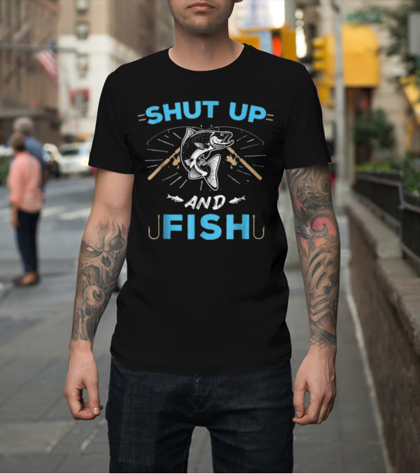 Shirt: SHUT UP AND FISH Fishing Rods Hooks and Fish T-Shirt SHUT UP AND FISH Fishing Rods Hooks and Fish T-Shirt