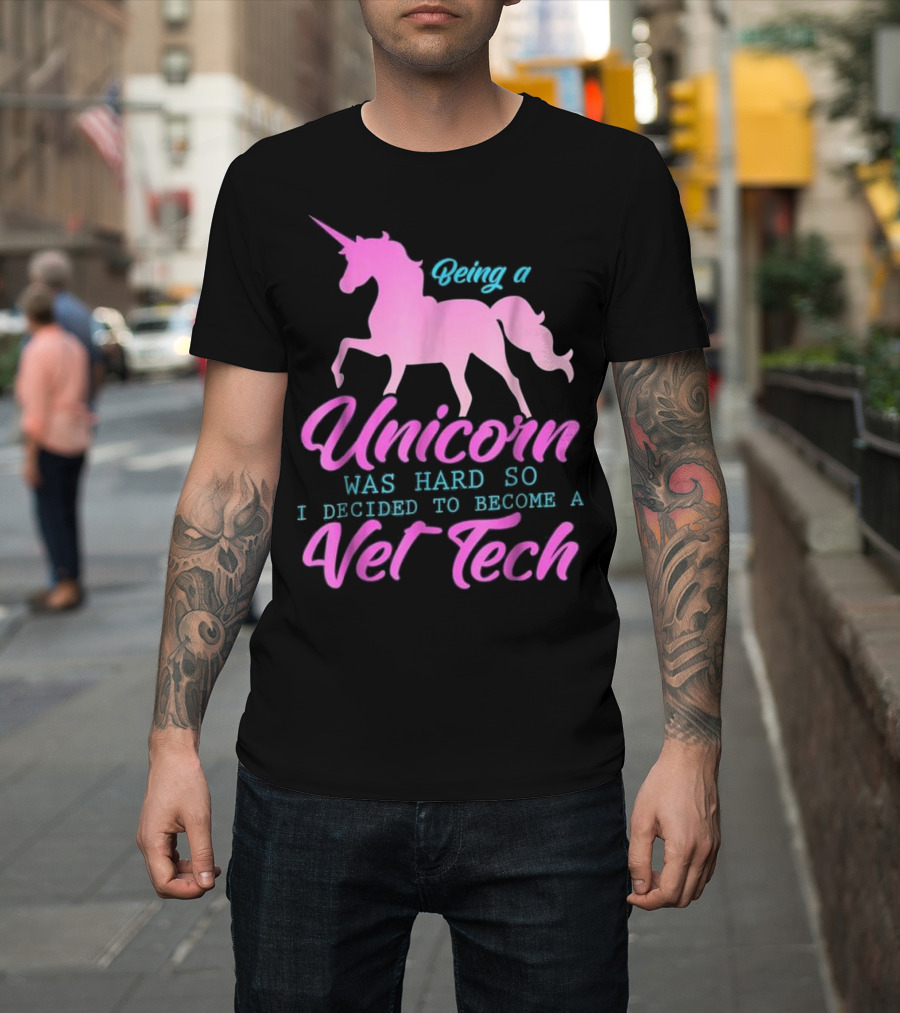 Being a Unicorn Was Hard So I Decided to Become a Vet Tech T-Shirt