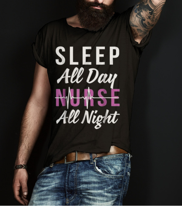 Sleep All Day Nurse All Night With Heartbeat Line T-Shirt