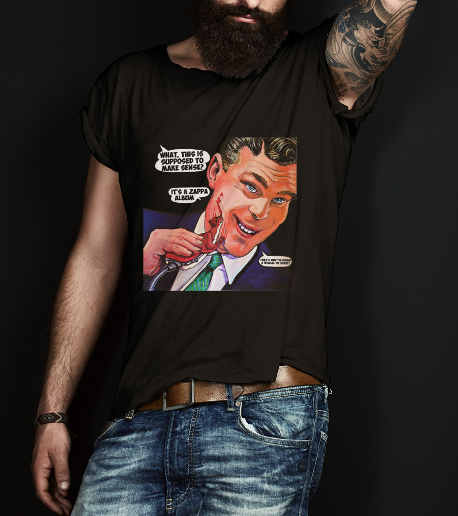 What This Is Supposed To Make Sense It's A Zappa Album That's Why I'm Driving A Weasel To Hawaii T-Shirt
